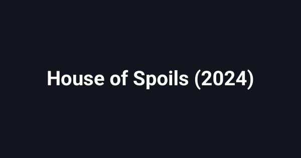 House of Spoils (2024)