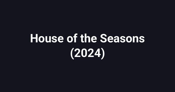 House of the Seasons (2024)