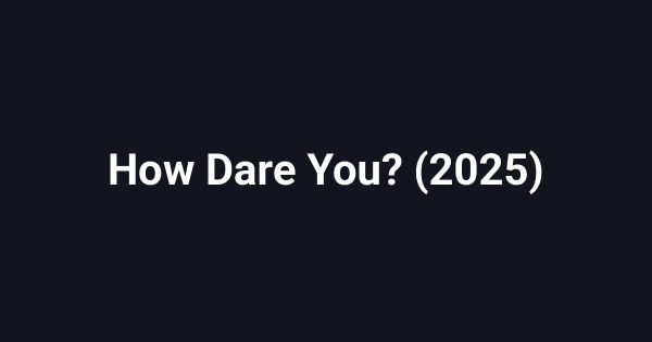 How Dare You? (2025)