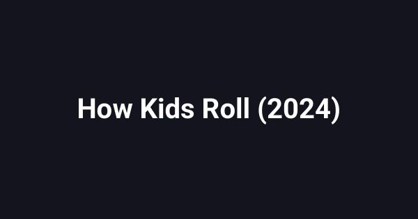 How Kids Roll (2024)