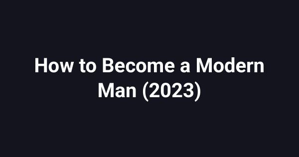 How to Become a Modern Man (2023)