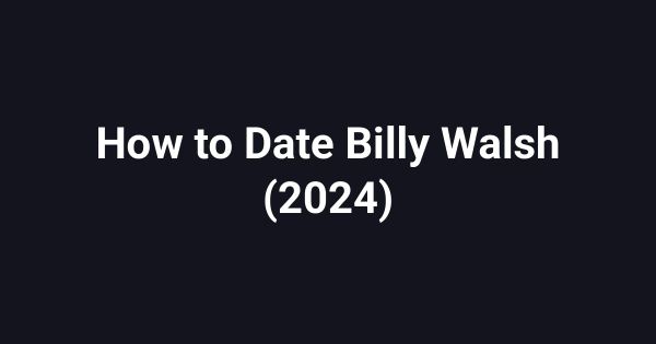 How to Date Billy Walsh (2024)