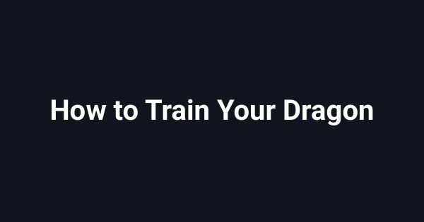 How to Train Your Dragon