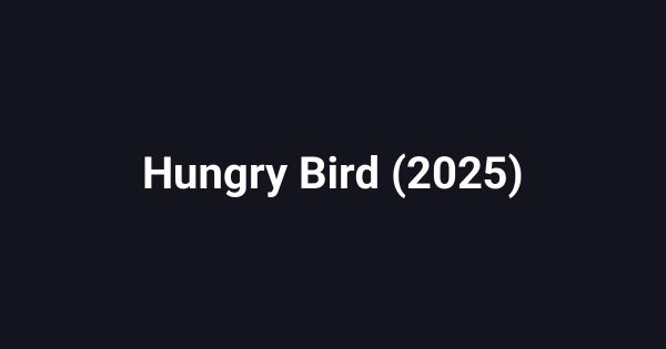 Hungry Bird (2025)