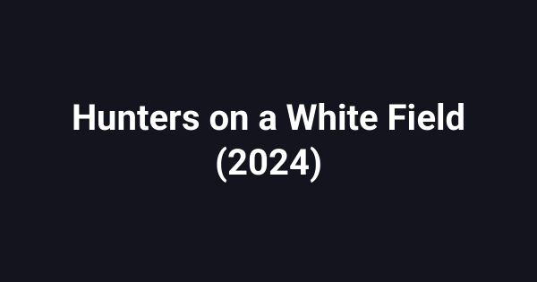Hunters on a White Field (2024)