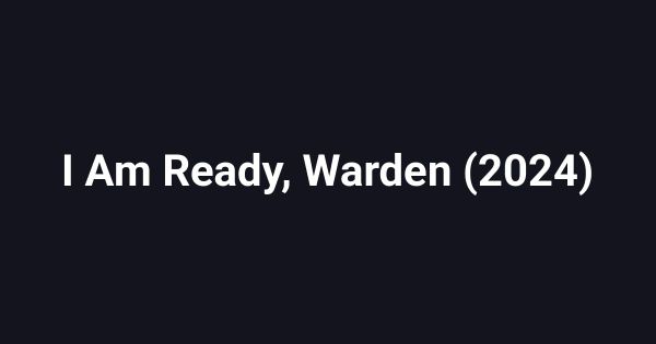I Am Ready, Warden (2024)