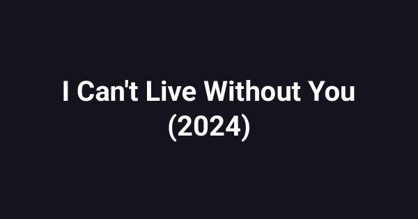I Can't Live Without You (2024)