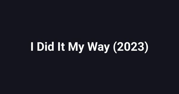 I Did It My Way (2023)