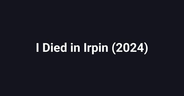 I Died in Irpin (2024)