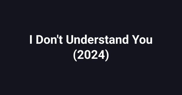 I Don't Understand You (2024)