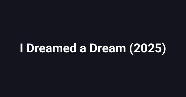 I Dreamed a Dream (2025)