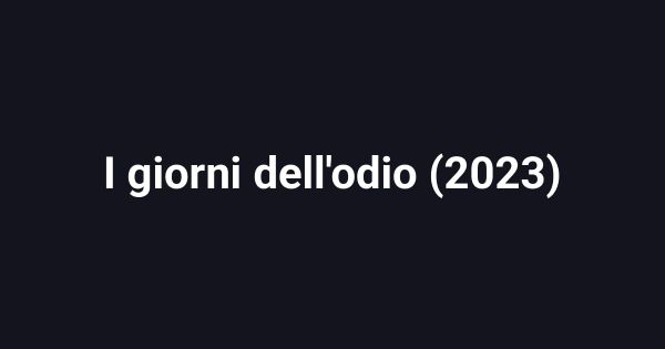 I giorni dell'odio (2023)