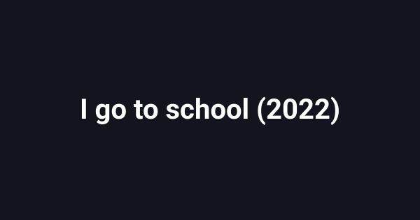 I go to school (2022)