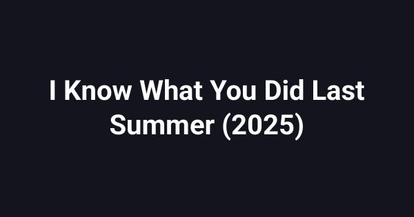 I Know What You Did Last Summer (2025)