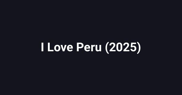 I Love Peru (2025)