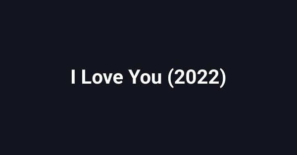 I Love You (2022)