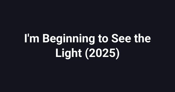 I'm Beginning to See the Light (2025)