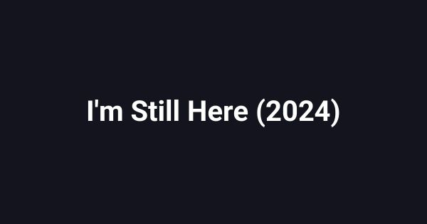 I'm Still Here (2024)