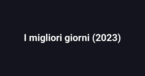 I migliori giorni (2023)