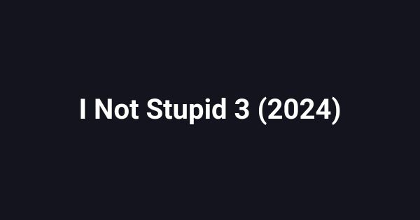 I Not Stupid 3 (2024)