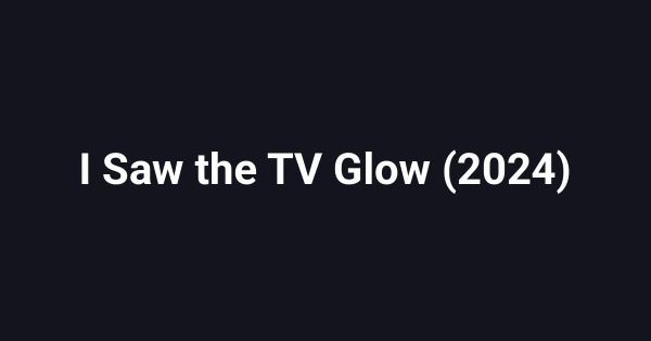 I Saw the TV Glow (2024)