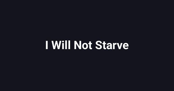 I Will Not Starve