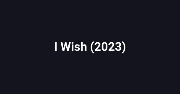I Wish (2023)