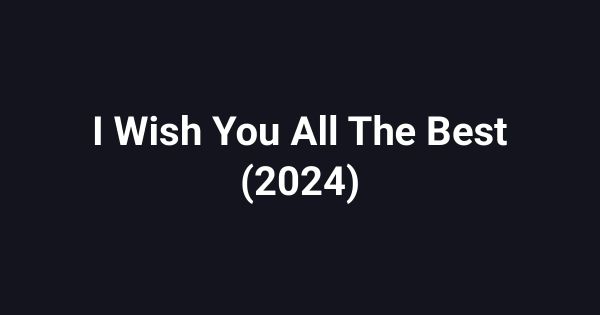 I Wish You All The Best (2024)