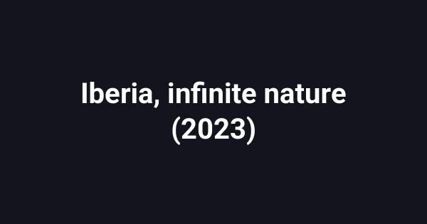 Iberia, infinite nature (2023)