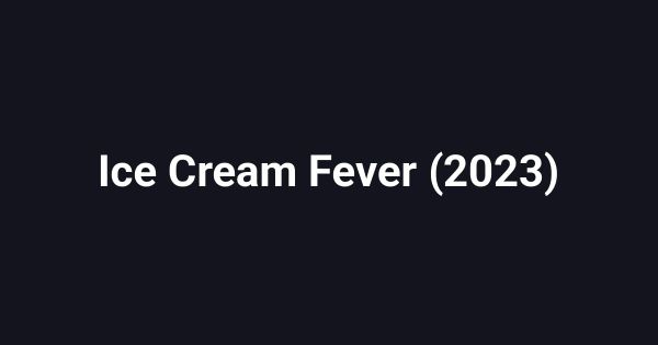 Ice Cream Fever (2023)