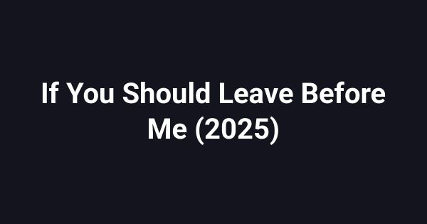 If You Should Leave Before Me (2025)