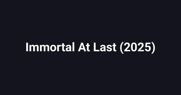 Immortal At Last (2025)