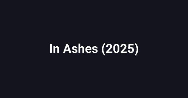 In Ashes (2025)