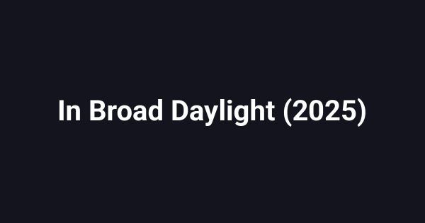In Broad Daylight (2025)