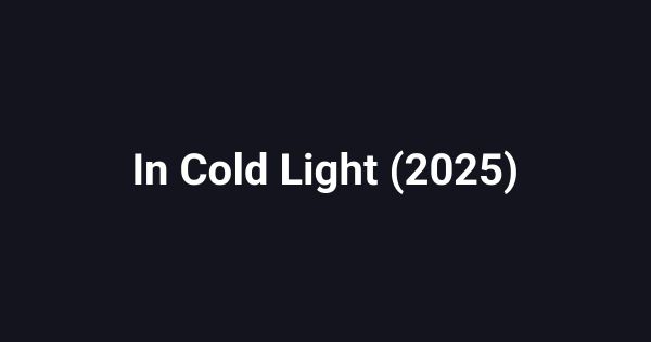 In Cold Light (2025)