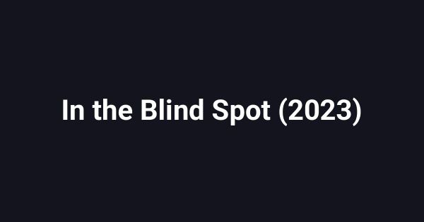 In the Blind Spot (2023)