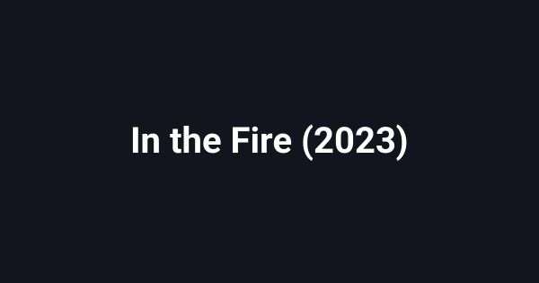 In the Fire (2023)