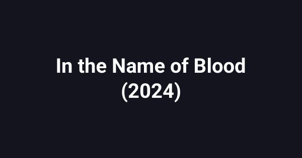 In the Name of Blood (2024)