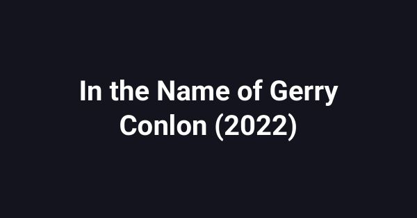 In the Name of Gerry Conlon (2022)