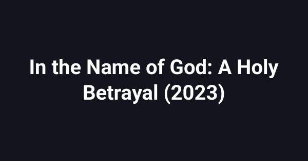 In the Name of God: A Holy Betrayal (2023)