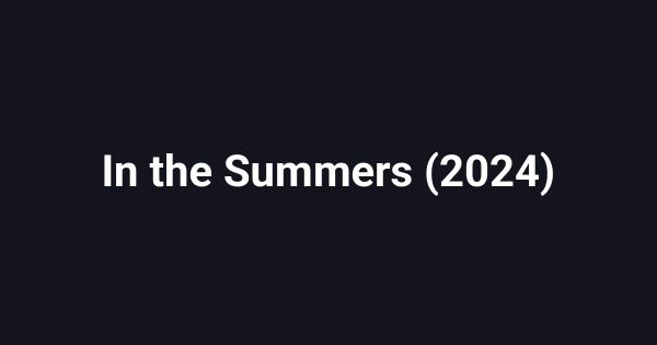 In the Summers (2024)