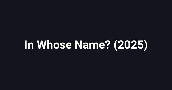 In Whose Name? (2025)