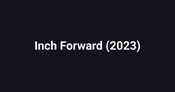 Inch Forward (2023)