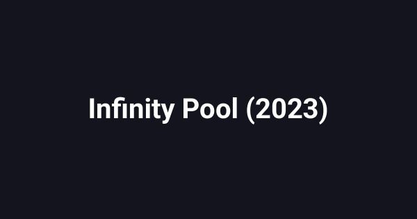 Infinity Pool (2023)