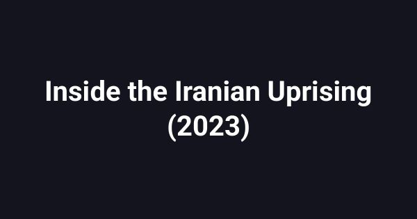 Inside the Iranian Uprising (2023)