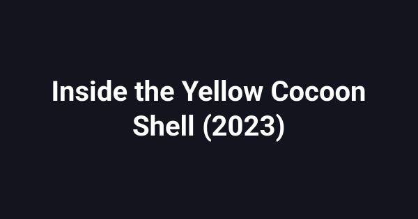 Inside the Yellow Cocoon Shell (2023)