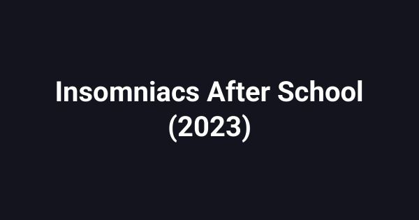 Insomniacs After School (2023)