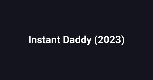 Instant Daddy (2023)