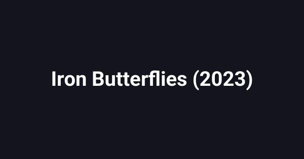 Iron Butterflies (2023)