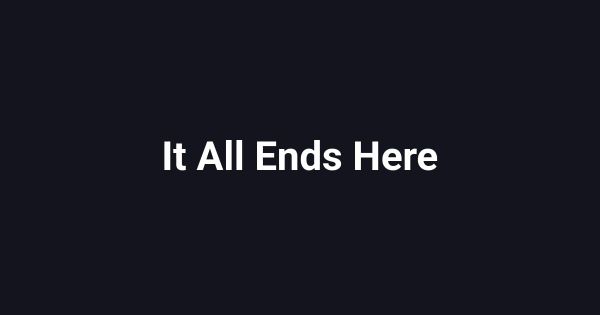 It All Ends Here